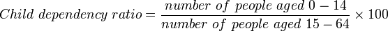 Child\ dependency\ ratio = \frac{number\ of\ people\ aged\ 0-14} {number\ of\ people\ aged\ 15-64}  \times 100 